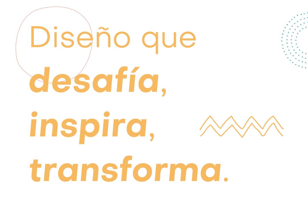 Diseño que desafía, inspira, transforma